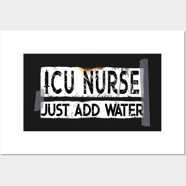 Funny ICU Nurse Just Add Water Wall Art by norules